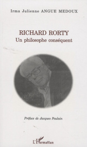 Richard Rorty, un philosophe conséquent - Angue Medoux Irma Julienne ; Poulain Jacques