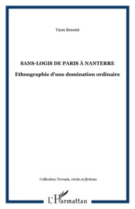 Sans-logis de Paris à Nanterre. Ethnographie d'une domination ordinaire - Benoist Yann