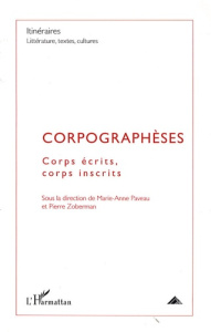 Itinéraires, littérature, textes, cultures N° 1, 2009 : Corpographèses. Corps écrits, corps inscrits - Paveau Marie-Anne ; Zoberman Pierre
