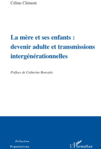 La mère et ses enfants : devenir adulte et transmissions intergénérationnelles - Clément Céline ; Bonvalet Catherine