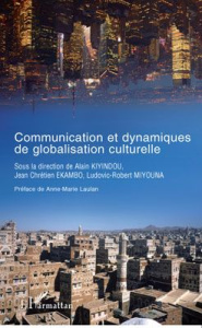 Communication et dynamiques de globalisation culturelle - Kiyindou Alain ; Ekambo Jean-Chrétien ; Miyouna Lu
