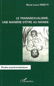 Le transsexualisme, une manière d'être au monde - Peretti Marie-Laure
