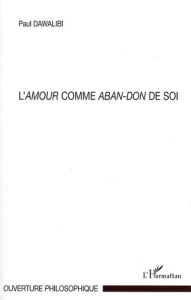 L'Amour comme aban-don de soi - Dawalibi Paul