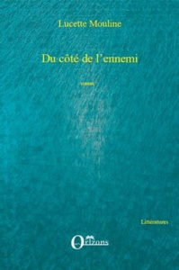 Du côté de l'ennemi. Roman - Mouline Lucette