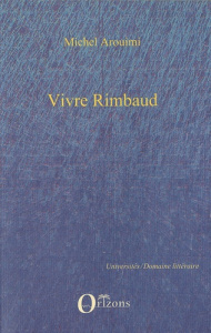 Vivre Rimbaud selon CF Ramuz et Henri Bosco - Arouimi Michel