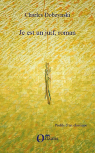 Je est un Juif, roman - Dobzynski Charles