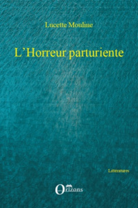 L'horreur parturiente - Mouline Lucette