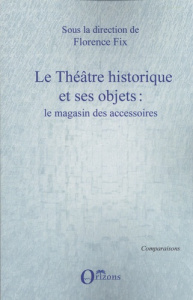 Le théâtre historique et ses objets : le magasin des accessoires - Fix Florence