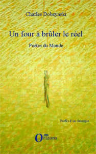 Un four à brûler le réel. Tome 2, Poètes du monde - Dobzynski Charles