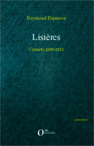 Lisières. Carnets 2009-2012 - Espinose Raymond