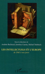 Les intellectuels et l'Europe, de 1945 à nos jours - Bachoud Andrée ; Cuesta Josefina ; Trebitsch Miche