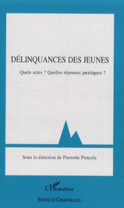 Délinquances des jeunes. Quels actes ? Quelles réponses juridiques ? - Poncela Pierrette