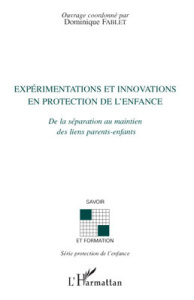 Expérimentations et innovations en protection de l'enfance. De la séparation au maintien des liens p - Fablet Dominique