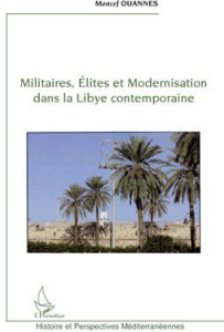 Militaires, élites et modernisation dans la Libye contemporaine - Ouannes Moncef