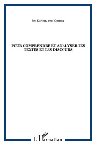 Pour comprendre et analyser les textes et les discours. Théories et applications - Korkut Ece ; Onursal Irem