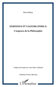 Existence et Valeurs. Tome 1 : L'urgence de la philosophie - Ondoua Pius ; Gabaude Jean-Marc