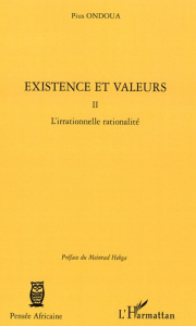 Existence et Valeurs. Tome 2, L'irrationnelle rationalité - Ondoua Pius ; Hebga Meinrad