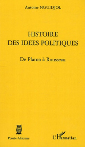Histoire des idées politiques. De Platon à Rousseau - Nguidjol Antoine