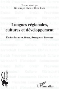 Langues régionales, cultures et développement. Etude de cas en Alsace, Bretagne et Provence - Huck Dominique ; Kahn René