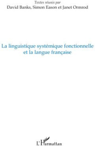 La linguistique systémique fonctionnelle et la langue française - Banks David ; Eason Simon ; Ormrod Janet