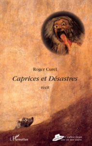 Caprices et désastres. Récit - Curel Roger