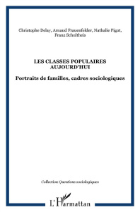 Les classes populaires aujourd'hui. Portraits de familles, cadres sociologiques - Schultheis Franz ; Frauenfelder Arnaud ; Delay Chr