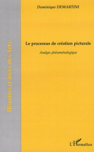Le processus de création picturale. Analyse phénoménologique - Demartini Dominique