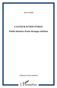 L'acteur et son public. Petite histoire d'une étrange relation - Verdeil Jean
