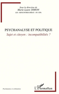 Psychanalyse et politique. Sujet et citoyen : incompatibilités ? - Dimon Marie-Laure