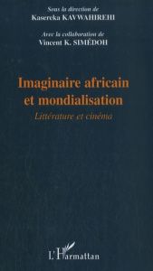 Imaginaire africain et mondialisation. Littérature et cinéma - Kavwahirehi Kasereka ; Simédoh Vincent K