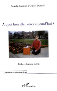 A quoi bon aller voter aujourd'hui ? - Durand Olivier