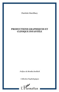 Productions graphiques et clinique infantile - Marcilhacy Charlotte ; Boekholt Monika