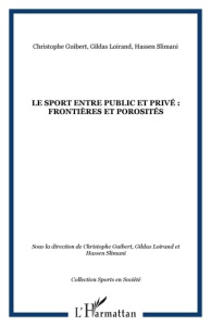 Le sport entre public et privé : frontières et porosités - Guibert Christophe ; Loirand Gildas ; Slimani Hass