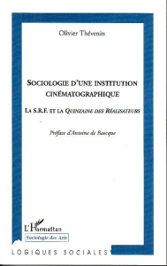 Sociologie d'une institution cinématographique. La S.R.F. et la Quinzaine des réalisateurs - Thévenin Olivier ; Baecque André de