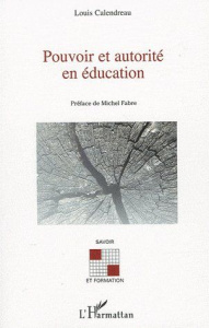Pouvoir et autorité en éducation - Calendreau Louis ; Fabre Michel