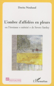 L'Ombre d'affolées en pleurs. Ou l'érotisme "métrisé" de Severo Sarduy - Nouhaud Dorita