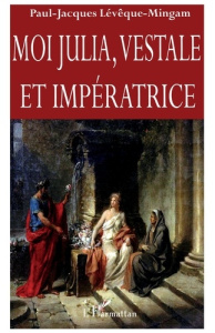 Moi Julia, vestale et impératrice - Lévêque-Mingam Paul-Jacques