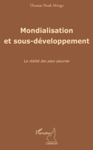 Mondialisation et sous-développement. La réalité des pays pauvres - Noah Mvogo Thomas
