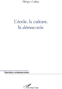 L'école, la culture, la démocratie - Cadiou Philippe
