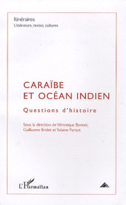 Itinéraires, littérature, textes, cultures N° 2/2009 : Caraïbe et océan Indien. Questions d'histoire - Bonnet Véronique ; Bridet Guillaume ; Parisot Yola