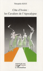 Côte d'Ivoire : les Cavaliers de l'Apocalypse - Koui Théophile