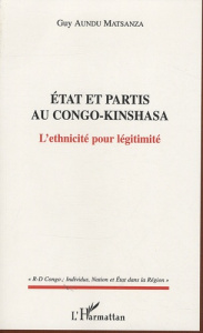 Etat et partis au Congo-Kinshasa. L'ethnicité pour légitimité - Aundu Matsanza Guy