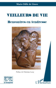 Veilleurs de vie. Rencontres en tendresse - Gisors Marie-Odile de ; Leray Christian