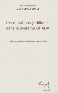 Les mutations juridiques dans le système OHADA - Akam Akam André ; Amvam Zollo Paul Henri