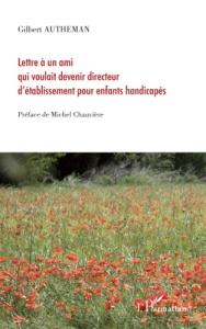 Lettre à un ami qui voulait devenir directeur d'établissement pour enfants handicapés - Autheman Gilbert ; Chauvière Michel