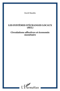 Les systèmes d'échanges locaux (SEL). Circulations affectives et économie monétaire - Mandin David