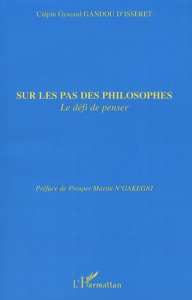 Sur les pas des philosophes. Le défi de penser - Gandou d'Isseret Crépin Gyscard ; N'Gakegni Prospe