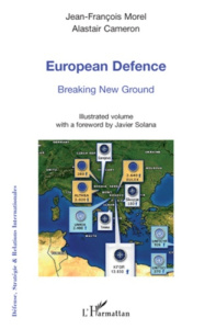 European Defence. Breaking New Ground - Morel Jean-François ; Cameron Alastair ; Solana Ja