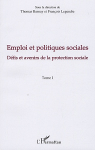 Emploi et politiques sociales. Tome 1, Défis et avenirs de la protection sociale - Barnay Thomas ; Legendre François