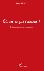 Qu'est-ce que l'amour ?. Poètes et prophètes répondent - Finet Roger